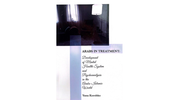 Arabs in Treatment: Development of Mental Health System and Psychoanalysis in Arab-Muslim World